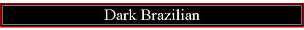 Dark Brazilian